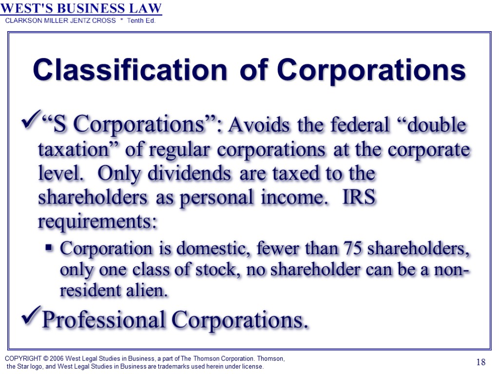 18 Classification of Corporations “S Corporations”: Avoids the federal “double taxation” of regular corporations